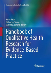 Handbook Of Qualitative Health Research For Evidence-Based Practice (Handbooks In Health, Work, And Disability, 4) Handbook Of Qualitative Health Research For Evidence-Based Practice (Handbooks In Health, Work, And Disability, 4)