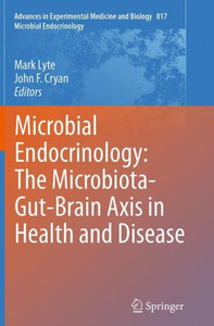 Microbial Endocrinology: The Microbiota-Gut-Brain Axis In Health And Disease (Advances In Experimental Medicine And Biology, 817)