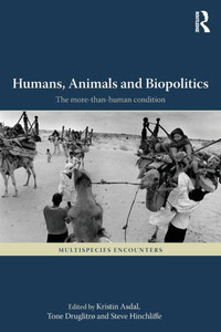 Humans, Animals And Biopolitics: The More-Than-Human Condition (Multispecies Encounters) Humans, Animals And Biopolitics: The More-Than-Human Condition (Multispecies Encounters)