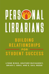 Personal Librarians: Building Relationships For Student Success Personal Librarians: Building Relationships For Student Success