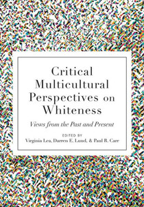 Critical Multicultural Perspectives On Whiteness: Views From The Past And Present