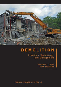 Demolition: Practices, Technology, And Management (Purdue Handbooks In Building Construction)