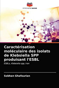 Caractérisation moléculaire des isolats de Klebsiella SPP produisant l'ESBL: ESBLs, Klebsiella spp, Iran (French Edition) Caractérisation moléculaire des isolats de Klebsiella SPP produisant l'ESBL: ESBLs, Klebsiella spp, Iran (French Edition)