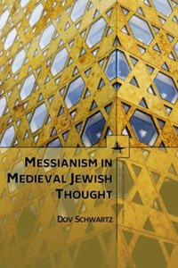 Messianism In Medieval Jewish Thought (Emunot: Jewish Philosophy And Kabbalah)
