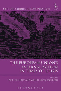 The European Union's External Action In Times Of Crisis (Modern Studies In European Law)