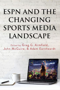 Espn And The Changing Sports Media Landscape (Communication, Sport, And Society) Espn And The Changing Sports Media Landscape (Communication, Sport, And Society)