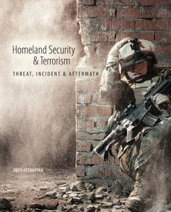 Homeland Security And Terrorism: Threat, Incident And Aftermath Homeland Security And Terrorism: Threat, Incident And Aftermath