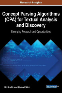 Concept Parsing Algorithms (Cpa) For Textual Analysis And Discovery: Emerging Research And Opportunities (Advances In Computational Intelligence And Robotics)