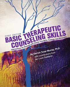 Basic Therapeutic Counseling Skills: Interventions For Working With Clients' Thoughts, Feelings, And Behaviors