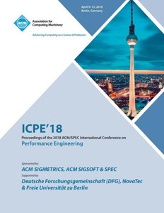 Icpe '18: Companion Of The 2018 Acm/Spec International Conference On Performance Engineering