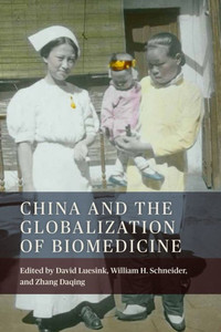 China And The Globalization Of Biomedicine (Rochester Studies In Medical History, 45)
