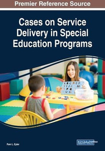 Cases On Service Delivery In Special Education Programs Cases On Service Delivery In Special Education Programs