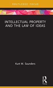 Intellectual Property and the Law of Ideas (Routledge Research in Intellectual Property) Intellectual Property and the Law of Ideas (Routledge Research in Intellectual Property)