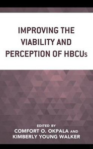 Improving The Viability And Perception Of Hbcus (The Africana Experience And Critical Leadership Studies) Improving The Viability And Perception Of Hbcus (The Africana Experience And Critical Leadership Studies)