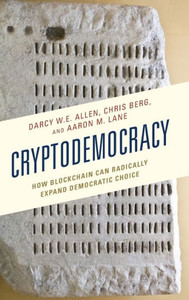 Cryptodemocracy: How Blockchain Can Radically Expand Democratic Choice (Polycentricity: Studies In Institutional Diversity And Voluntary Governance)