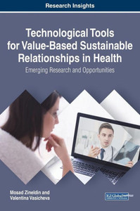 Technological Tools For Value-Based Sustainable Relationships In Health: Emerging Research And Opportunities (Practice, Progress, And Proficiency In Sustainability) Technological Tools For Value-Based Sustainable Relationships In Health: Emerging Research And Opportunities (Practice, Progress, And Proficiency In Sustainability)