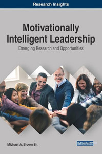 Motivationally Intelligent Leadership: Emerging Research And Opportunities (Advances In Logistics, Operations, And Management Science) Motivationally Intelligent Leadership: Emerging Research And Opportunities (Advances In Logistics, Operations, And Management Science)