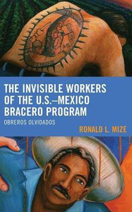 The Invisible Workers Of The U.S.Mexico Bracero Program: Obreros Olvidados The Invisible Workers Of The U.S.Mexico Bracero Program: Obreros Olvidados
