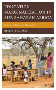 Education Marginalization In Sub-Saharan Africa: Policies, Politics, And Marginality Education Marginalization In Sub-Saharan Africa: Policies, Politics, And Marginality