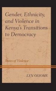 Gender, Ethnicity, And Violence In Kenya's Transitions To Democracy: States Of Violence (Gender And Sexuality In Africa And The Diaspora) Gender, Ethnicity, And Violence In Kenya's Transitions To Democracy: States Of Violence (Gender And Sexuality In Africa And The Diaspora)