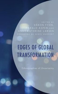 Edges Of Global Transformation: Ethnographies Of Uncertainty Edges Of Global Transformation: Ethnographies Of Uncertainty