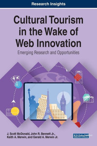 Cultural Tourism In The Wake Of Web Innovation: Emerging Research And Opportunities (Advances In Hospitality, Tourism, And The Services Industry) Cultural Tourism In The Wake Of Web Innovation: Emerging Research And Opportunities (Advances In Hospitality, Tourism, And The Services Industry)