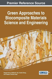 Green Approaches To Biocomposite Materials Science And Engineering (Advances In Chemical And Materials Engineering) Green Approaches To Biocomposite Materials Science And Engineering (Advances In Chemical And Materials Engineering)