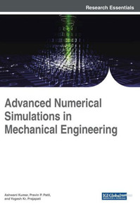 Advanced Numerical Simulations In Mechanical Engineering (Advances In Mechatronics And Mechanical Engineering) Advanced Numerical Simulations In Mechanical Engineering (Advances In Mechatronics And Mechanical Engineering)