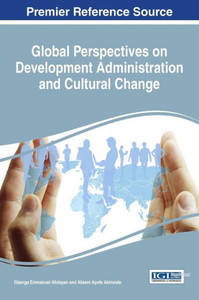Global Perspectives On Development Administration And Cultural Change (Advances In Public Policy And Administration) Global Perspectives On Development Administration And Cultural Change (Advances In Public Policy And Administration)
