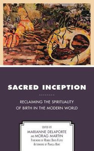 Sacred Inception: Reclaiming The Spirituality Of Birth In The Modern World