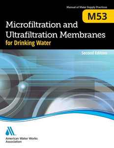 Microfiltration And Ultrafiltration Membranes For Drinking Water (M53), Second Edition: Awwa Manual Of Practice