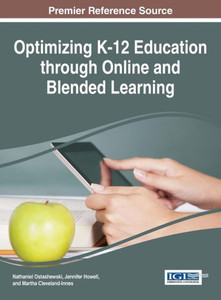 Optimizing K-12 Education Through Online And Blended Learning (Advances In Early Childhood And K-12 Education)