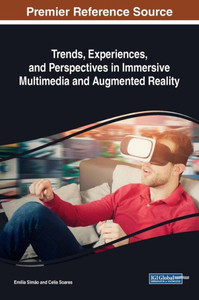 Trends, Experiences, And Perspectives In Immersive Multimedia And Augmented Reality (Advances In Multimedia And Interactive Technologies (Amit)) Trends, Experiences, And Perspectives In Immersive Multimedia And Augmented Reality (Advances In Multimedia And Interactive Technologies (Amit))