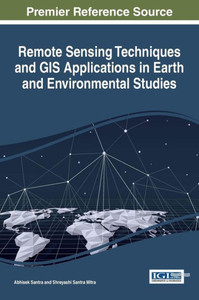 Remote Sensing Techniques And Gis Applications In Earth And Environmental Studies Remote Sensing Techniques And Gis Applications In Earth And Environmental Studies