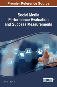 Social Media Performance Evaluation And Success Measurements (Advances In Social Networking And Online Communities) Social Media Performance Evaluation And Success Measurements (Advances In Social Networking And Online Communities)