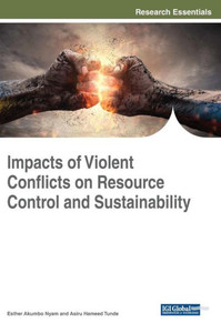 Impacts Of Violent Conflicts On Resource Control And Sustainability (Practice, Progress, And Proficiency In Sustainability) Impacts Of Violent Conflicts On Resource Control And Sustainability (Practice, Progress, And Proficiency In Sustainability)