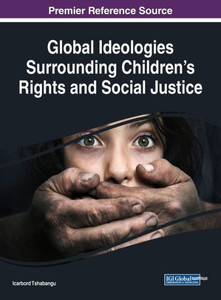 Global Ideologies Surrounding Children's Rights And Social Justice (Advances In Religious And Cultural Studies) Global Ideologies Surrounding Children's Rights And Social Justice (Advances In Religious And Cultural Studies)
