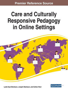 Care And Culturally Responsive Pedagogy In Online Settings (Advances In Educational Technologies And Instructional Design)
