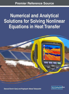 Numerical And Analytical Solutions For Solving Nonlinear Equations In Heat Transfer (Advances In Mechatronics And Mechanical Engineering)