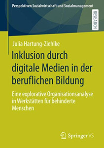 Inklusion durch digitale Medien in der beruflichen Bildung: Eine explorative Organisationsanalyse in Werkstätten für behinderte Menschen (Perspektiven ... und Sozialmanagement) (German Edition) Inklusion durch digitale Medien in der beruflichen Bildung: Eine explorative Organisationsanalyse in Werkstätten für behinderte Menschen (Perspektiven ... und Sozialmanagement) (German Edition)