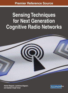 Sensing Techniques For Next Generation Cognitive Radio Networks (Advances In Wireless Technologies And Telecommunication) Sensing Techniques For Next Generation Cognitive Radio Networks (Advances In Wireless Technologies And Telecommunication)