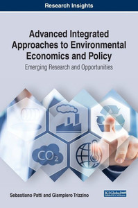 Advanced Integrated Approaches To Environmental Economics And Policy: Emerging Research And Opportunities (Advances In Finance, Accounting, And Economics (Afae)) Advanced Integrated Approaches To Environmental Economics And Policy: Emerging Research And Opportunities (Advances In Finance, Accounting, And Economics (Afae))