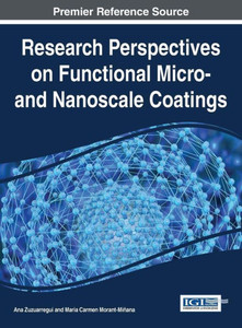 Research Perspectives On Functional Micro- And Nanoscale Coatings (Advances In Chemical And Materials Engineering)