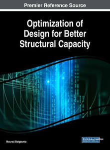 Optimization Of Design For Better Structural Capacity (Advances In Civil And Industrial Engineering) Optimization Of Design For Better Structural Capacity (Advances In Civil And Industrial Engineering)