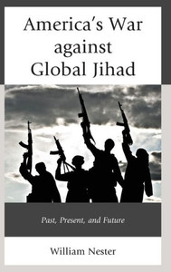 America's War Against Global Jihad: Past, Present, And Future America's War Against Global Jihad: Past, Present, And Future