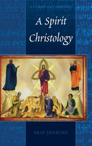 A Spirit Christology (Ecumenical Studies) A Spirit Christology (Ecumenical Studies)
