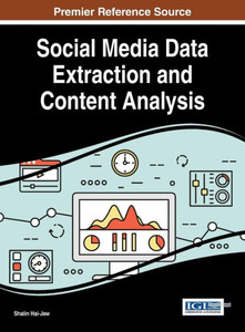 Social Media Data Extraction And Content Analysis (Advances In Data Mining And Database Management) Social Media Data Extraction And Content Analysis (Advances In Data Mining And Database Management)