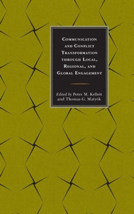 Communication And Conflict Transformation Through Local, Regional, And Global Engagement (Peace And Conflict Studies) Communication And Conflict Transformation Through Local, Regional, And Global Engagement (Peace And Conflict Studies)