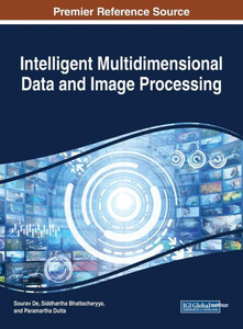 Intelligent Multidimensional Data And Image Processing (Advances In Multimedia And Interactive Technologies) Intelligent Multidimensional Data And Image Processing (Advances In Multimedia And Interactive Technologies)