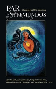 Par Entremundos: A Pedagogy Of The Americas (Critical Studies Of Latinxs In The Americas)